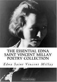 The Essential Edna Saint Vincent Millay Poetry Collection