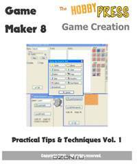 Game Maker 8 Game Creation: Practical Tips & Techniques Vol.1