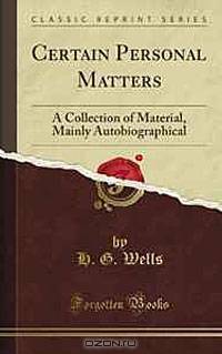 Certain Personal Matters: A Collection of Material, Mainly Autobiographical