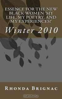 Essence For The New Black Women My Life, My Poetry, and My Experiences!: Winter 2010 (Volume 1)