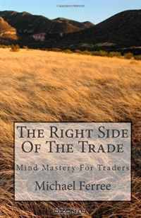The Right Side Of The Trade: Mind Mastery For Traders