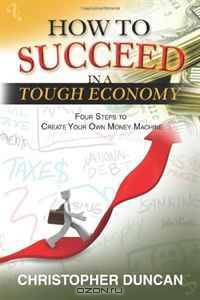 How to succeed in a tough economy: Create your own money machine