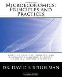 Microeconomics: Principles and Practices: building critical thinking and economic reasoning through a problem solving approach