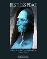 Restless Peace: Images from the Cemeteries of Paris