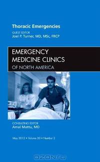 Thoracic Emergencies, An Issue of Emergency Medicine Clinics, 1e (The Clinics: Internal Medicine)