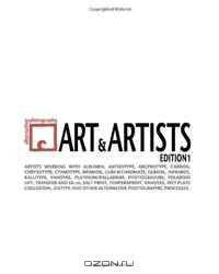 Alternative Photography: Art and Artists, Edition I: 115 artists working with anthotype, carbon, cyanotype, collodion, bromoil, gum bichromate, infrared, ... photographic processes. (Volume 1)