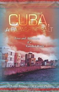 Cuba, A Palace of Salt: Lives and Adventures of a Vanished World