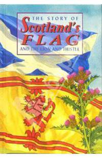 The Story of Scotland's Flag and the Lion and Thistle