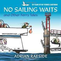 No Sailing Waits and Other Ferry Tales: 30 Years of BC Ferries Cartoons