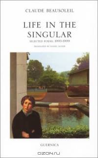 Life in the Singular: Selected Poems (Essential Poets series) (Essential Poets series)