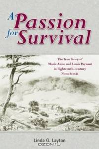 A Passion for Survival: The True Story of Marie Anne And Louis Payzant in 18th Century Nova Scotia