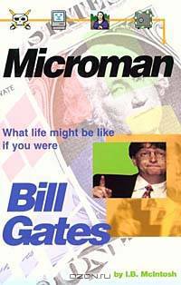 Microman: What Life Might Be Like If You Were Bill Gates