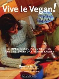 Vive le Vegan! : Simple, Delectable Recipes for the Everyday Vegan Family