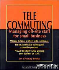 Telecommuting: Managing Off-Site Staff for Small Business (Self-Counsel Business Series)
