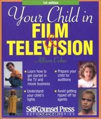 Your Child in Film & Television (Self-Counsel Reference Series)
