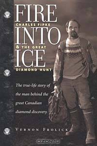 Fire Into Ice: Charles Fipke & the Great Diamond Hunt