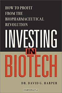 Investing in Biotech - How to Profit from the Biopharmaceutical Revolution