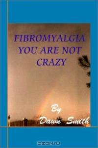 Fibromyalgia: You Are Not Crazy