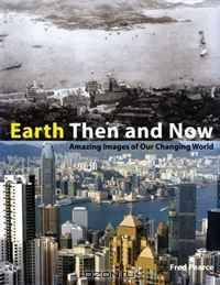 Earth Then and Now: Amazing Images of Our Changing World