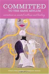 Committed to the Sane Asylum: Narratives on Mental Wellness and Healing