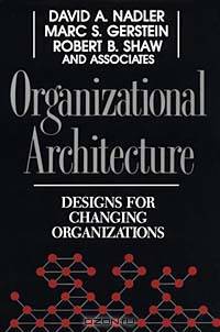 Organizational Architecture : Designs for Changing Organizations (Jossey-Bass Management Series)