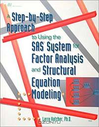 A Step-by-Step Approach to Using the SAS System for Factor Analysis and Structural Equation Modeling