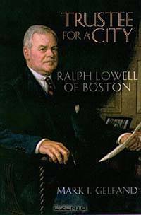 Trustee for a City: Ralph Lowell of Boston