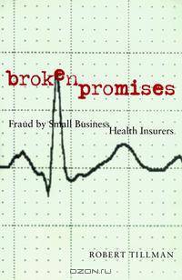 Broken Promises: Fraud by Small Business Health Insurers (The Northeastern Series on White-Collar and Organizational Crime)