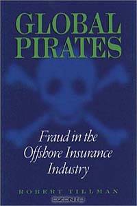 Global Pirates: Fraud in the Offshore Insurance Industry (Northeastern Series on White Collar and Organizational Crime)