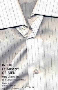 In the Company of Men: Male Dominance and Sexual Harassment (The Northeastern Series on Gender, Crime, and Law)