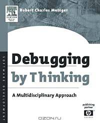 Debugging by Thinking : A Multidisciplinary Approach (Software Development Series)