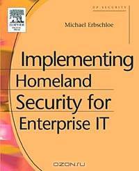 Implementing Homeland Security for Enterprise IT