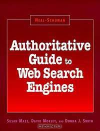 Authoritative Guide to Web Search Engines (Neal-Schuman Net-Guide Series)