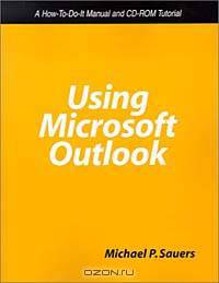 Using Microsoft Outlook: A How-To-Do-It Manual and Cd-Rom Tutorial (HOW TO DO IT MANUALS FOR LIBRARIANS)