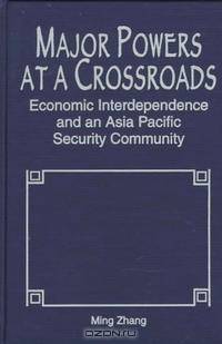Major Powers at a Crossroads: Economic Interdependence and an Asia Pacific Security Community