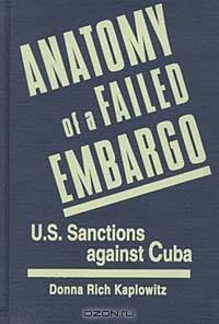 Anatomy of a Failed Embargo: U.S. Sanctions Against Cuba