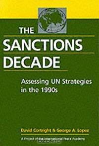 The Sanctions Decade: Assessing UN Strategies in the 1990s