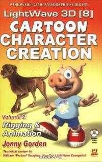 LightWave 3D 8 Cartoon Character Creation, Volume 2: Rigging & Animation
