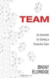 Team: Six Essentials for Building a Productive Team