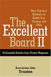 The Excellent Board II: New, Practical Solutions for Health Care Trustees and CEOs