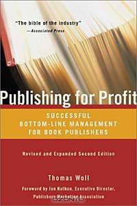 Publishing for Profit: Successful Bottom-Line Management for Book Publishers