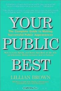 Your Public Best: The Complete Guide to Making Successful Public Appearances, Second Edition