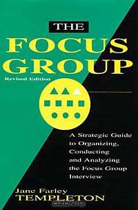 The Focus Group: A Strategic Guide to Organizing, Conducting and Analyzing the Focus Group Interview
