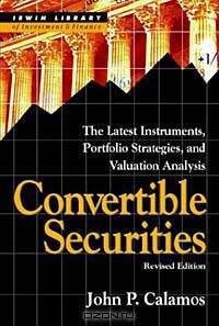 Convertible Securities: The Latest Instruments, Portfolio Strategies, and Valuation Analysis, Revised Edition