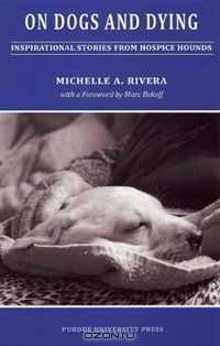 On Dogs and Dying: Inspirational Stories From Hospice Hounds (New Directions in the Human-Animal Bond)