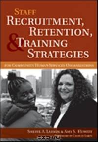 Staff Recruitment, Retention, & Training Strategies For Community Human Services Organizations