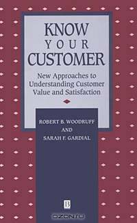 Know Your Customer: New Approaches to Understanding Customer Value and Satisfaction (Blackwell Business Dimensions in Total Quality Series)