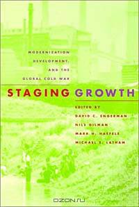 Staging Growth: Modernization, Development, and the Global Cold War