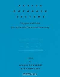 Active Database Systems : Triggers and Rules for Advanced Database Processing (The Morgan Kaufmann Series in Data Management Systems)