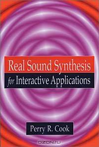 Real Sound Synthesis for Interactive Applications (With CD-ROM)